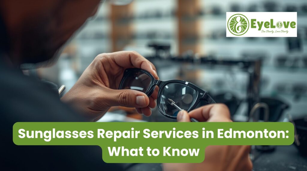 sunglasses repair Edmonton professional service